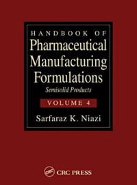 Handbook of Pharmaceutical Manufacturing Formulations, Semisolid Products v4